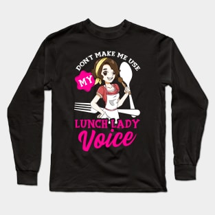 Don't Make Me Use My Lunch Lady Voice Cafeteria Worker Long Sleeve T-Shirt